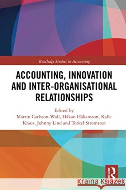 Accounting, Innovation and Inter-Organisational Relationships Martin Carlsson-Wall H 9780367734695