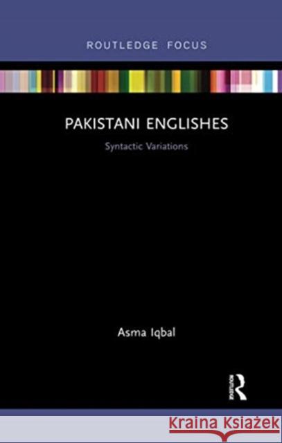 Pakistani Englishes: Syntactic Variations Asma Iqbal 9780367734763 Routledge Chapman & Hall