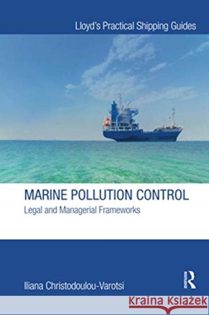 Marine Pollution Control: Legal and Managerial Frameworks Iliana Christodoulou-Varotsi 9780367734794 Informa Law from Routledge