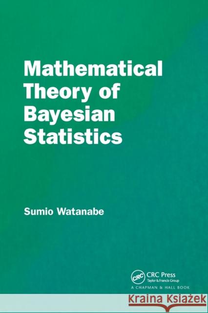 Mathematical Theory of Bayesian Statistics Sumio Watanabe 9780367734817