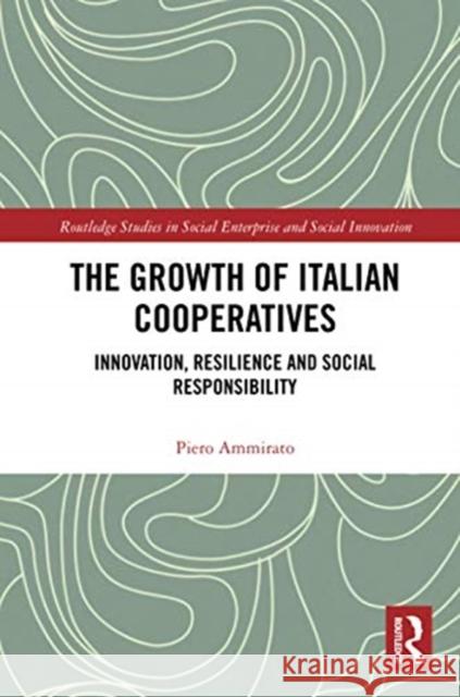 The Growth of Italian Cooperatives: Innovation, Resilience and Social Responsibility Piero Ammirato 9780367734909 Routledge