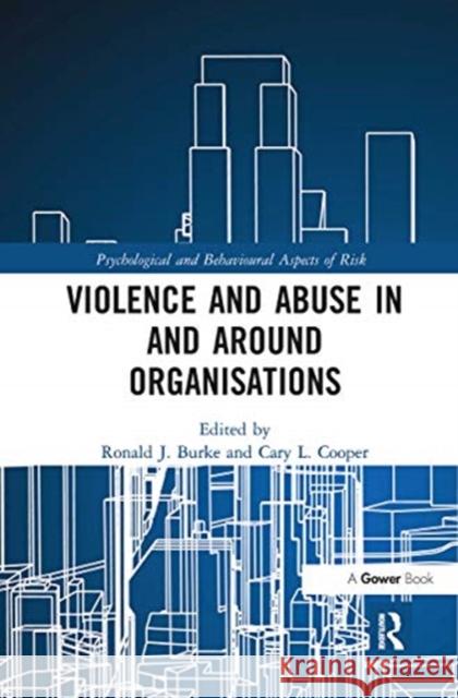 Violence and Abuse in and Around Organisations Ronald J. Burke Cary L. Cooper 9780367735272 Routledge