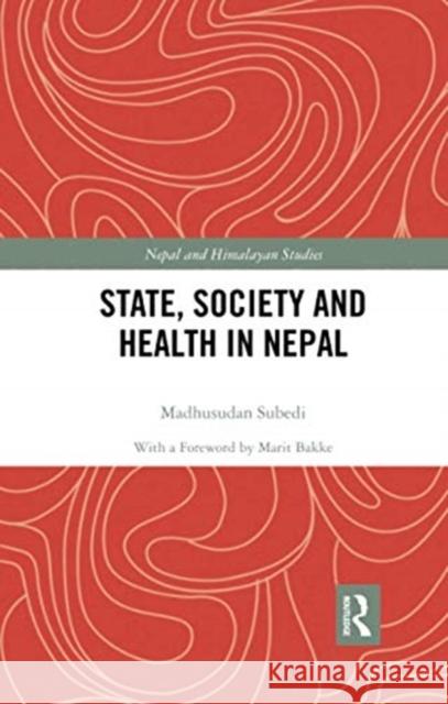 State, Society and Health in Nepal Madhusudan Subedi 9780367735333