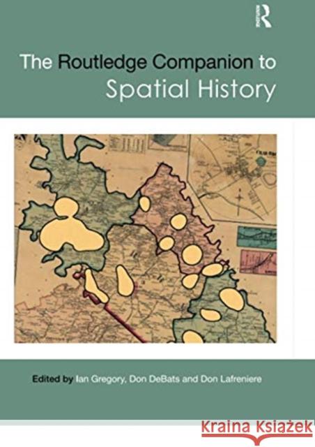 The Routledge Companion to Spatial History Ian Gregory Don Debats Don Lafreniere 9780367735371 Routledge