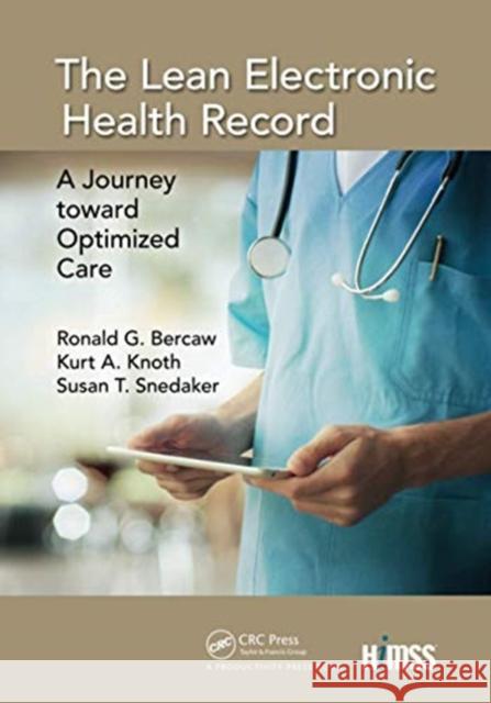 The Lean Electronic Health Record: A Journey Toward Optimized Care Ronald G Kurt A. Knoth Mba Snedaker 9780367735388