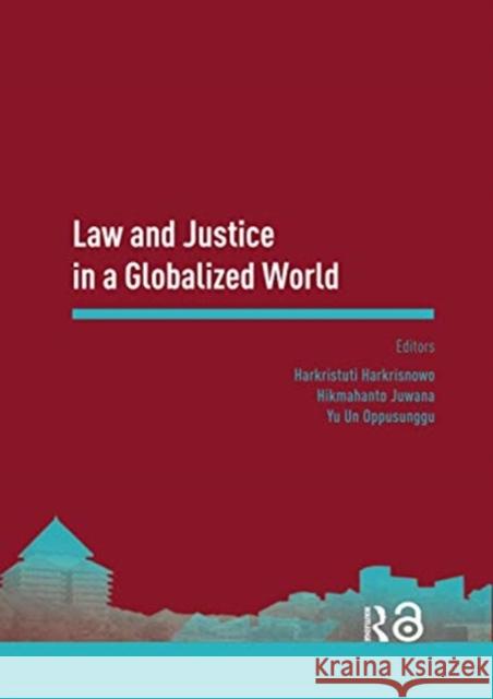 Law and Justice in a Globalized World: Proceedings of the Asia-Pacific Research in Social Sciences and Humanities, Depok, Indonesia, November 7-9, 201 Harkristuti Harkrisnowo Hikmahanto Juwana Yu Un Oppusunggu 9780367735548 Routledge