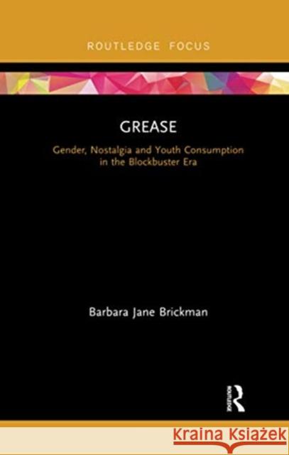 Grease: Gender, Nostalgia and Youth Consumption in the Blockbuster Era Barbara Jane Brickman 9780367735647 Routledge