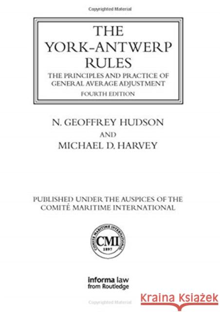 The York-Antwerp Rules: The Principles and Practice of General Average Adjustment: The Principles and Practice of General Average Adjustment Hudson, N. Geoffrey 9780367735821 Informa Law from Routledge