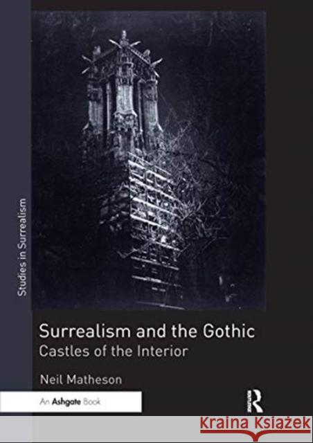 Surrealism and the Gothic: Castles of the Interior Neil Matheson 9780367735890 Routledge