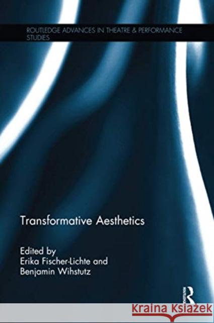 Transformative Aesthetics Erika Fischer-Lichte Benjamin Wihstutz 9780367736002 Routledge