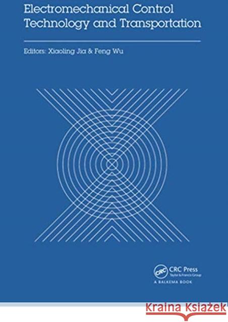 Electromechanical Control Technology and Transportation: Proceedings of the 2nd International Conference on Electromechanical Control Technology and T Xiaoling Jia Feng Wu 9780367736194