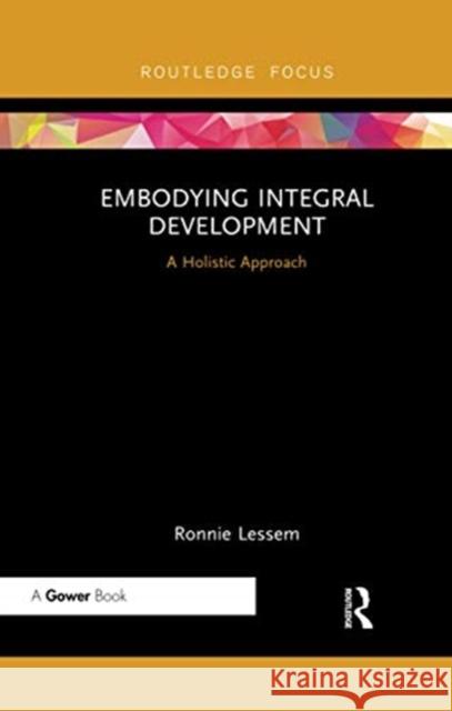 Embodying Integral Development: A Holistic Approach Ronnie Lessem 9780367736316 Routledge