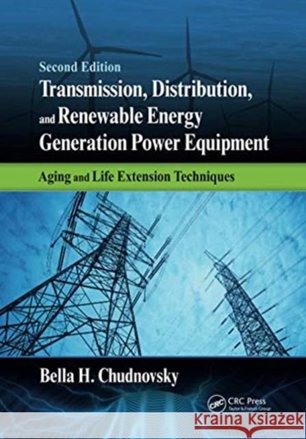 Transmission, Distribution, and Renewable Energy Generation Power Equipment: Aging and Life Extension Techniques, Second Edition Bella H. Chudnovsky 9780367736392 CRC Press