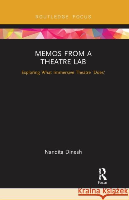 Memos from a Theatre Lab: Exploring What Immersive Theatre 'Does' Dinesh, Nandita 9780367736576
