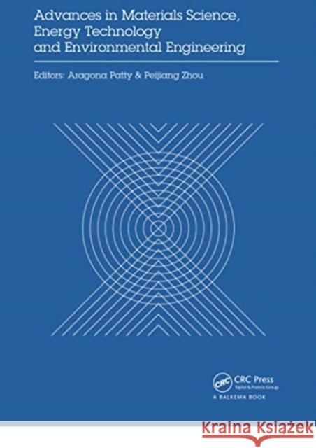 Advances in Materials Sciences, Energy Technology and Environmental Engineering: Proceedings of the International Conference on Materials Science, Ene Aragona Patty Zhou Peijiang 9780367736637