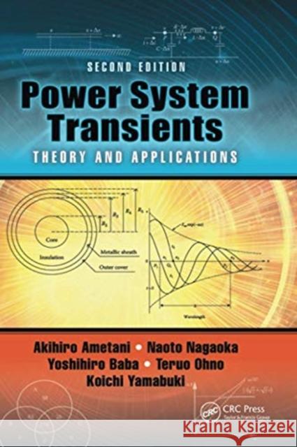 Power System Transients: Theory and Applications, Second Edition Akihiro Ametani Naoto Nagaoka Yoshihiro Baba 9780367736675 CRC Press