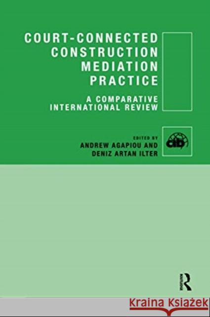 Court-Connected Construction Mediation Practice: A Comparative International Review Andrew Agapiou Deniz Ilter 9780367736682 Routledge