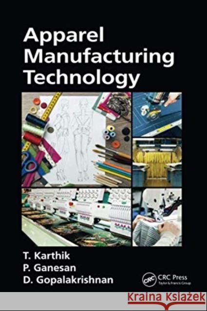 Apparel Manufacturing Technology T. Karthik P. Ganesan D. Gopalakrishnan 9780367736842 CRC Press