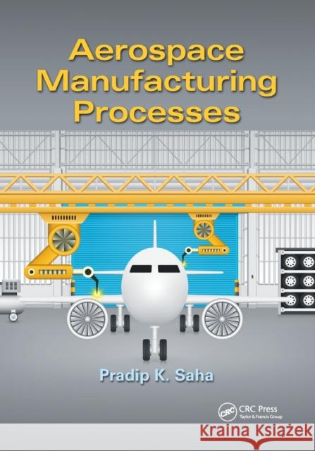 Aerospace Manufacturing Processes Pradip K. Saha 9780367736927