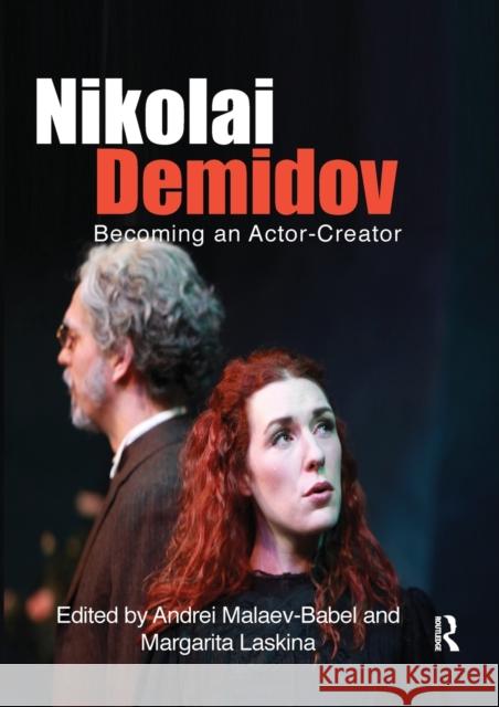 Nikolai Demidov: Becoming an Actor-Creator Nikolai Demidov Andrei Malaev-Babel Margarita Laskina 9780367737009 Taylor & Francis Ltd
