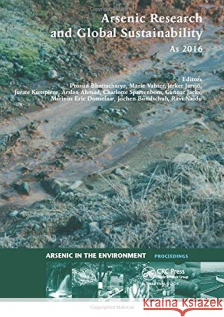 Arsenic Research and Global Sustainability: Proceedings of the Sixth International Congress on Arsenic in the Environment (As2016), June 19-23, 2016, Prosun Bhattacharya Marie Vahter Jerker Jarsj 9780367737054 CRC Press