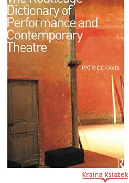 The Routledge Dictionary of Performance and Contemporary Theatre Patrice Pavis 9780367737115 Routledge