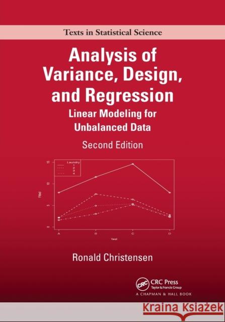 Analysis of Variance, Design, and Regression: Linear Modeling for Unbalanced Data, Second Edition Ronald Christensen 9780367737405 CRC Press