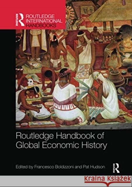 Routledge Handbook of Global Economic History Francesco Boldizzoni Pat Hudson 9780367737481 Routledge