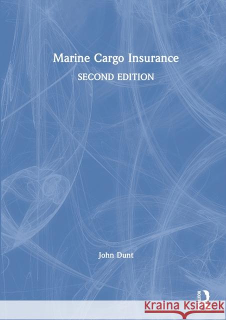 Marine Cargo Insurance John Dunt 9780367737504 Informa Law from Routledge