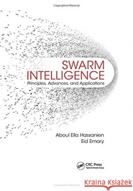 Swarm Intelligence: Principles, Advances, and Applications Aboul Ella Hassanien Eid Emary 9780367737542 CRC Press