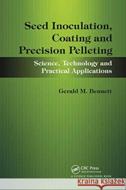 Seed Inoculation, Coating and Precision Pelleting: Science, Technology and Practical Applications Gerald M. Bennett John Lloyd 9780367737719 CRC Press