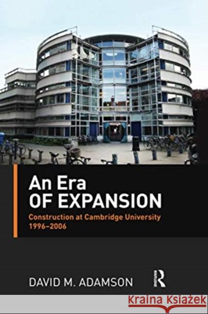 An Era of Expansion: Construction at the University of Cambridge 1996-2006 David Adamson 9780367737917