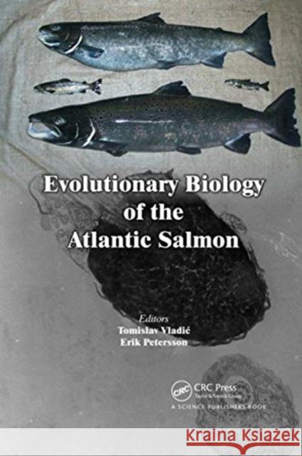 Evolutionary Biology of the Atlantic Salmon Tomislav Vladic Erik Petersson 9780367738020