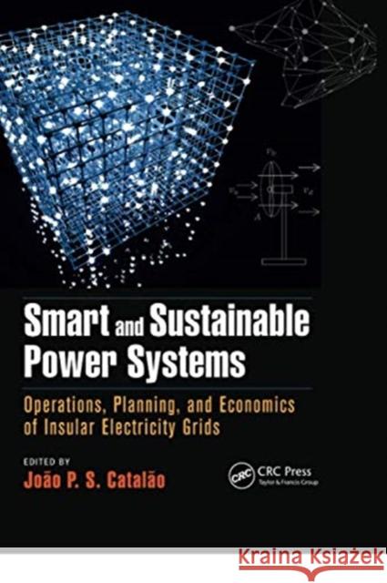 Smart and Sustainable Power Systems: Operations, Planning, and Economics of Insular Electricity Grids Catal 9780367738150 CRC Press