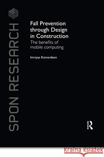 Fall Prevention Through Design in Construction: The Benefits of Mobile Computing Imriyas Kamardeen 9780367738167 Routledge