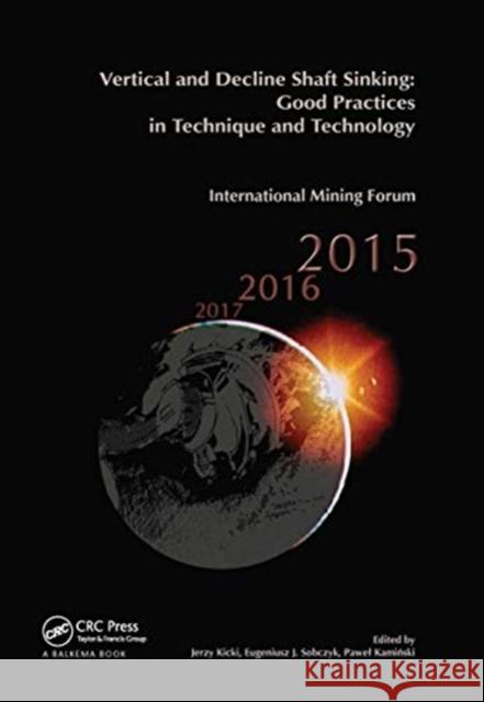 Vertical and Decline Shaft Sinking: Good Practices in Technique and Technology, International Mining Forum 2015 Jerzy Kicki Eugeniusz J. Sobczyk Pawel Kaminski 9780367738457 CRC Press
