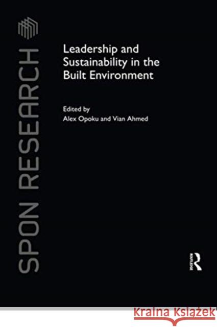 Leadership and Sustainability in the Built Environment Alex Opoku Vian Ahmed 9780367738518