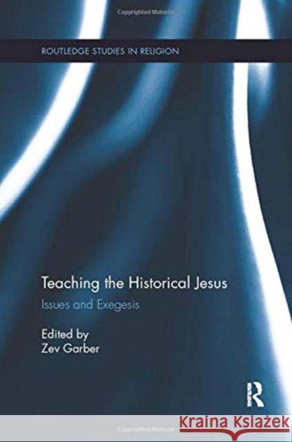 Teaching the Historical Jesus: Issues and Exegesis Zev Garber 9780367738891