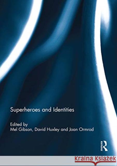 Superheroes and Identities Mel Gibson David Huxley Joan Ormrod 9780367738938 Routledge