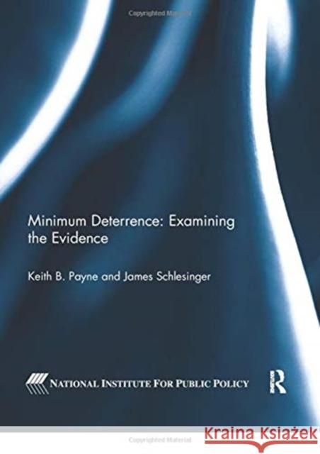 Minimum Deterrence: Examining the Evidence Keith B. Payne James Schlesinger 9780367739164 Routledge