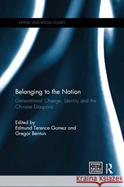 Belonging to the Nation: Generational Change, Identity and the Chinese Diaspora Edmund Gomez Gregor Benton 9780367739188 Routledge