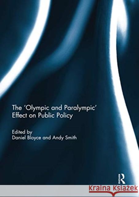 The 'Olympic and Paralympic' Effect on Public Policy Bloyce, Daniel 9780367739249 Routledge