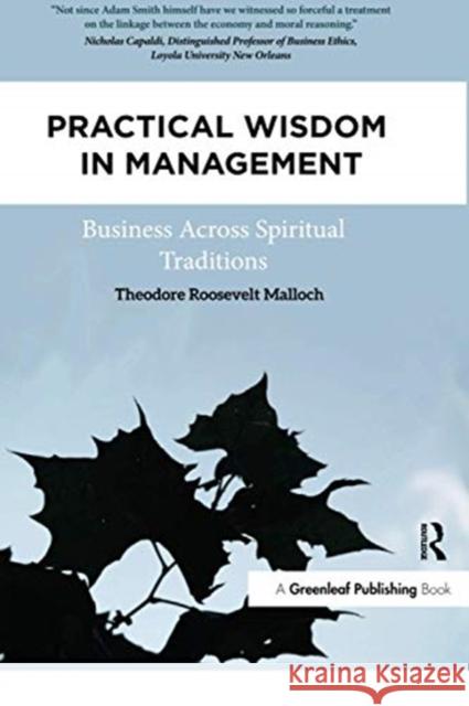 Practical Wisdom in Management: Business Across Spiritual Traditions Theodore Roosevelt Malloch 9780367739454 Routledge
