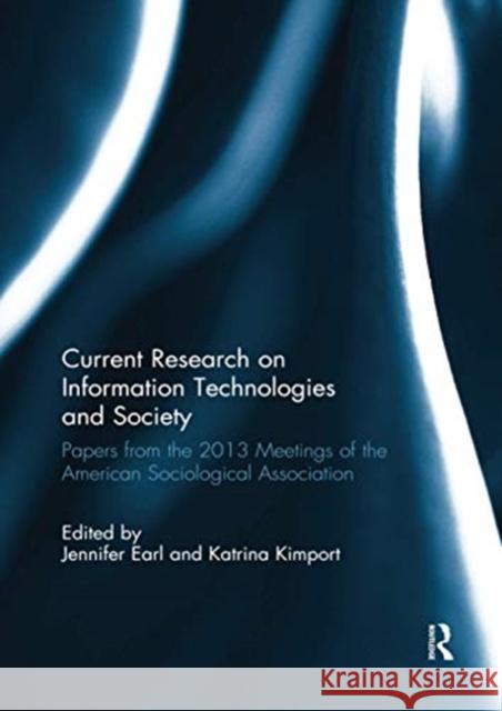 Current Research on Information Technologies and Society: Papers from the 2013 Meetings of the American Sociological Association Jennifer Earl Katrina Kimport 9780367739546 Routledge