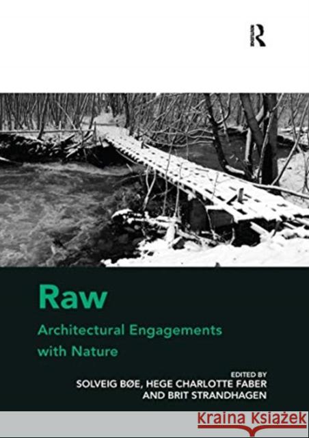 Raw: Architectural Engagements with Nature B Hege Charlotte Faber 9780367739560 Routledge
