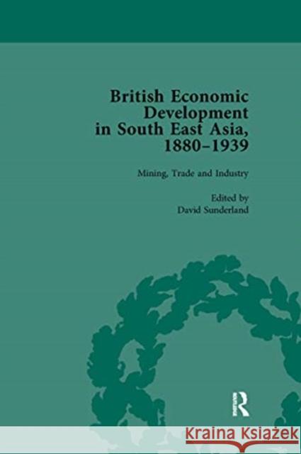 British Economic Development in South East Asia, 1880 - 1939, Volume 2 Sunderland, David 9780367740016