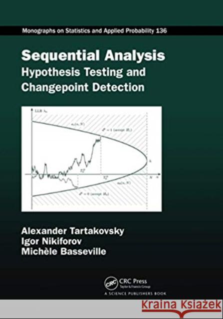 Sequential Analysis: Hypothesis Testing and Changepoint Detection Alexander Tartakovsky Igor Nikiforov Michele Basseville 9780367740047 CRC Press