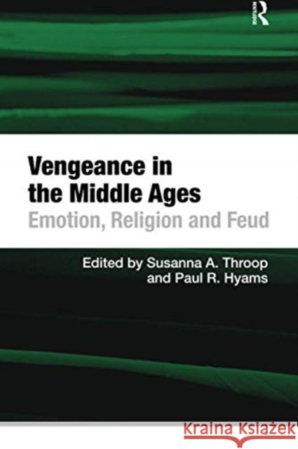 Vengeance in the Middle Ages: Emotion, Religion and Feud Paul R. Hyams Susanna A. Throop 9780367740122 Routledge