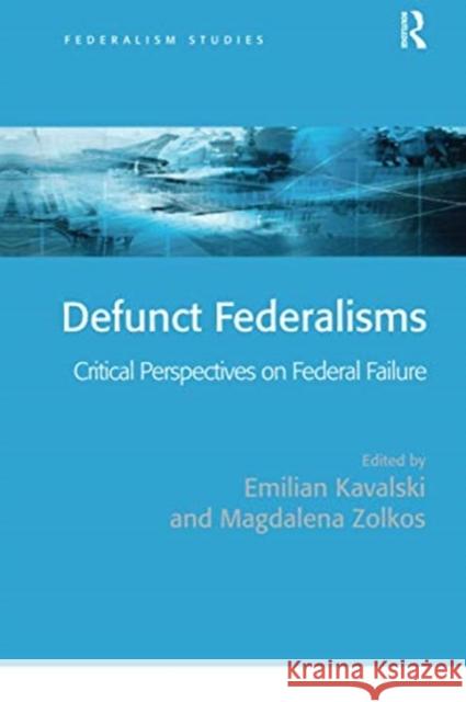 Defunct Federalisms: Critical Perspectives on Federal Failure Emilian Kavalski Magdalena Zolkos 9780367740184 Routledge
