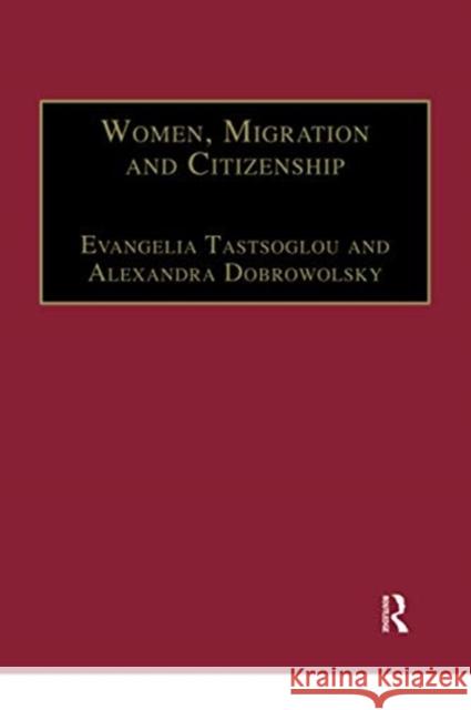 Women, Migration and Citizenship: Making Local, National and Transnational Connections Alexandra Dobrowolsky Evangelia Tastsoglou 9780367740191